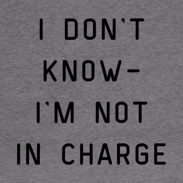 I Don't Know I'm Not in Charge by Mrs. Honey's Hive